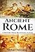 Ancient Rome: A History From Beginning to End