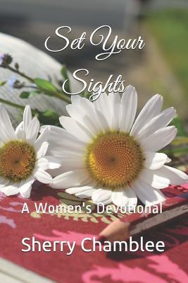 Set Your Sights: A Women's Devotional (A Month in Prayer)