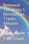 Renewal Theology 1: Revelation, Trinity, Mission: Study Guide