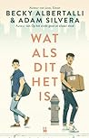 Wat als dit het is by Becky Albertalli