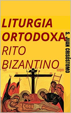 Liturgia Ortodoxa Rito Bizantino: Liturgia de S. Juan Crisóstomo