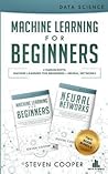 Machine Learning for Beginners: This Book Includes 2 Manuscripts: Machine Learning for Beginners and Neural Networks
