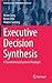 Executive Decision Synthesis by Victor Tang