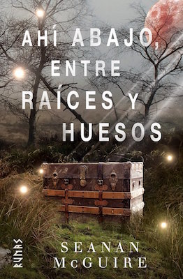 Portada de Ahí abajo, entre raíces y huesos, de Seanan McGuire