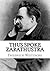 Thus Spoke Zarathustra by Friedrich Nietzsche Thus Spoke Zarathustra by Friedrich Nietzsche