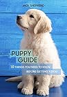 Puppy Guide: 10 Things You Need to Know Before Getting a Dog (Dog training, Puppy training, Dog training for beginners, Dog training book, Dog separation anxiety)