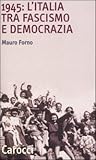1945: l'Italia tra fascismo e democrazia