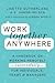 Work Together Anywhere: A Handbook on Working Remotely—Successfully—for Individuals, Teams, and Managers