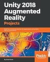 Unity 2018 Augmented Reality Projects: Build four immersive and fun AR applications using ARKit, ARCore, and Vuforia