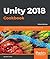 Unity 2018 Cookbook: Over 160 recipes to take your 2D and 3D game development to the next level, 3rd Edition