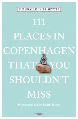 111 Places in Copenhagen That You Shouldn't Miss (111 Places in .... That You Must Not Miss)