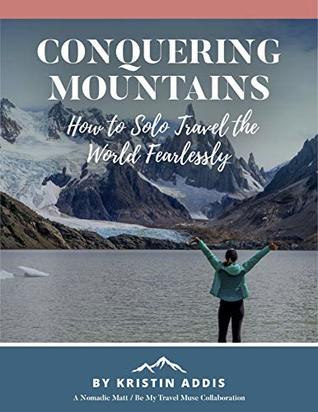 Conquering Mountains (2018 Edition): How to Solo Travel the World Fearlessly