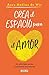 Crea el espacio para el amor: Sin príncipes azules ni princesas encantadas (Spanish Edition)