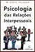 Psicologia das Relações Interpessoais (Portuguese Edition)