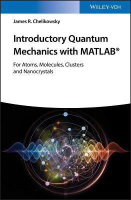 Introductory Quantum Mechanics with MATLAB: For Atoms, Molecules, Clusters, and Nanocrystals (Paperback)
