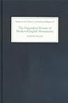 The Dependent Priories of Medieval English Monasteries (Studies in the History of Medieval Religion, 22)