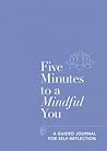 Five Minutes to a Mindful You: A guided journal for self-reflection