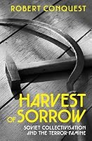 The Harvest of Sorrow: Soviet Collectivisation and the Terror-Famine