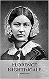 FLORENCE NIGHTINGALE: A Florence Nightingale Biography FLORENCE NIGHTINGALE: A Florence Nightingale Biography