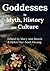 Goddesses in Myth, History and Culture by Mago Books