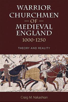 Warrior Churchmen of Medieval England, 1000-1250: Theory and Reality (Hardcover)