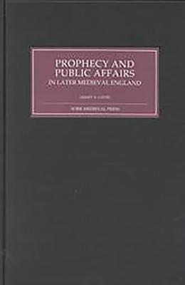Prophecy and Public Affairs in Later Medieval England (Hardcover)