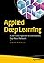 Applied Deep Learning: A Case-Based Approach to Understanding Deep Neural Networks