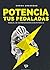 Potencia tus Pedaladas: Manual de iniciación al entrenamiento por Potencia (Spanish Edition)