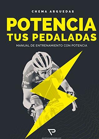 Potencia tus Pedaladas: Manual de iniciación al entrenamiento por Potencia (Spanish Edition)