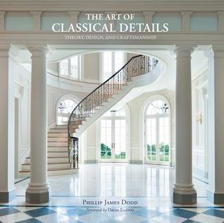 The Art of Classical Details: Theory, Design & Craftsmanship (Hardcover)