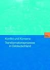 Konflikt und Konsens: Transformationsprozesse in Ostdeutschland Konflikt und Konsens: Transformationsprozesse in Ostdeutschland