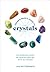 The Beginner's Guide to Crystals: The Everyday Magic of Crystal Healing, with 65+ Stones