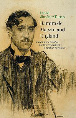 Ramiro de Maeztu and England: Imaginaries, Realities and Repercussions of a Cultural Encounter (Monografías A, 363)