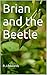 Brian and the Beetle: Brian...