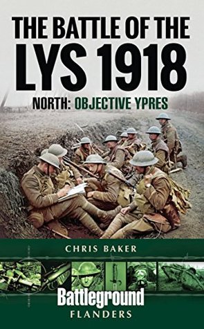 The Battle of the Lys 1918: North: Objective Ypres (Battleground Flanders)