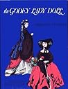 The Godey Lady Doll: The Story of Her Creation with Patterns for Dresses and Doll Furniture The Godey Lady Doll: The Story of Her Creation with Patterns for Dresses and Doll Furniture
