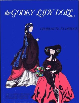 The Godey Lady Doll: The Story of Her Creation with Patterns for Dresses and Doll Furniture (Hardcover)