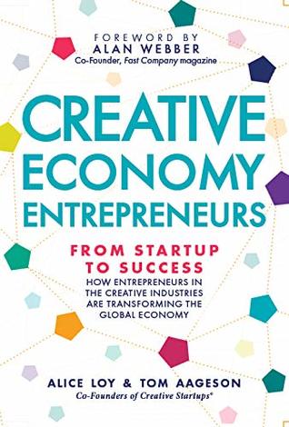 Creative Economy Entrepreneurs: From Startup to Success: How Startups in the Creative Industries are Transforming the Global Economy