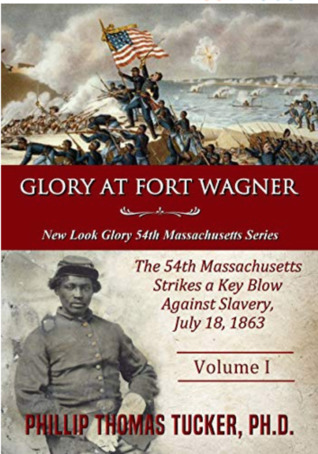 Glory at Fort Wagner: The 54th Massachusetts Strikes a Key Blow Against Slavery, July 18,1863