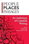 People, Places, Passages - An Anthology of Canadian Writing People, Places, Passages - An Anthology of Canadian Writing