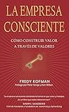 La empresa consciente: Cómo construir valor a través de valores