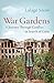 War Gardens: A Journey Through Conflict in Search of Calm