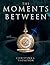 The Moments Between