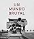 Un Mundo Brutal (This Brutal World) by Peter Chadwick