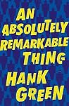 An Absolutely Remarkable Thing by Hank Green