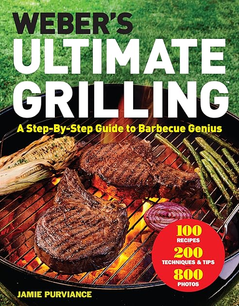 Weber's Ultimate Grilling: A Step-by-Step Guide to Barbecue Genius
