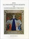 Five Illuminated Manuscripts of Giangaleazzo Visconti (College Art Association Monograph)