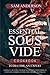 Essential Sous Vide Cookbook to Become an Expert: Complete, Healthy and Delicious Recipes for Effortless Every Day Cooking at Home Using Modern Techniques!