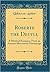 Roberte the Deuyll: A Metrical Romance, From an Ancient Illuminated Manuscript (Classic Reprint)
