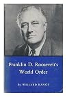 Franklin D. Roosevelt's World Order by Willard Range